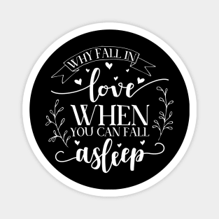 Why Fall in Love When You Can Fall Asleep Magnet